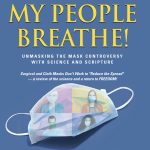 Let My People Breathe! Unmasking the Mask Controversy With Science And Scripture